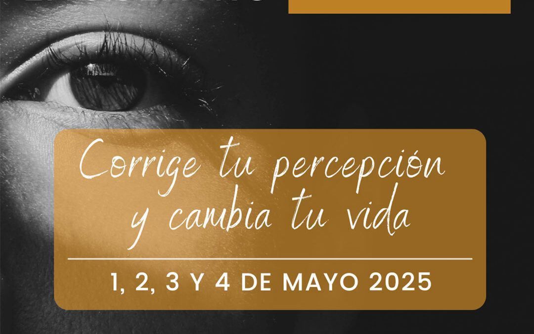 Encuentro Corrige tu percepción y cambia tu vida – Mayo 2025