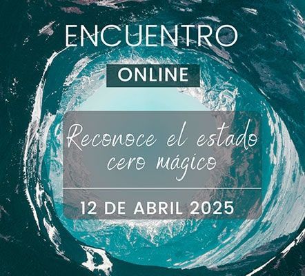RECONOCE EL ESTADO CERO MÁGICO – ENCUENTROS ONLINE – 12 ABRIL 2025