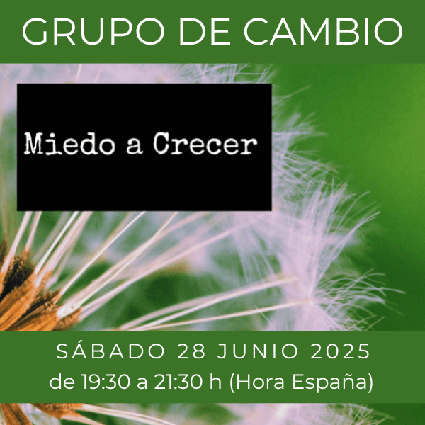 MIEDO A CRECER – GRUPO DE CAMBIO – 28 JUNIO  2025