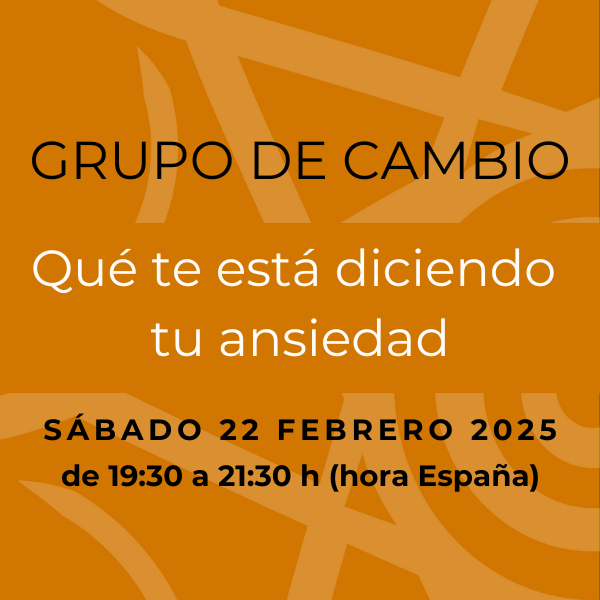 QUÉ TE ESTÁ DICIENDO TU ANSIEDAD – GRUPO DE CAMBIO – 22 FEBRERO 2025