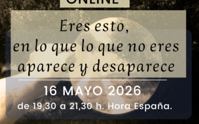 Eres esto, en lo que lo que no eres aparece y desaparece- 16 Mayo 2026